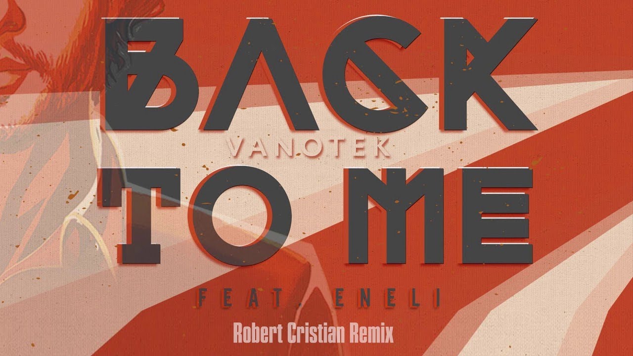 Vanotek feat Eneli   Back To Me  Robert Cristian Remix