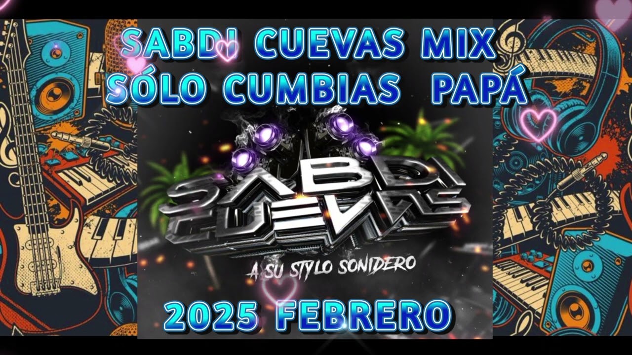 SABDI CUEVAS MIX, SÓLO CUMBIAS PAPÁ,  2025 FEBRERO, SUBELEEEEEEE.
