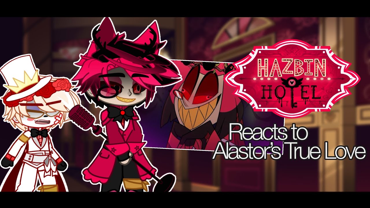 Hazbin Hotel Reacts To Alastor’s True Love [] Hazbin Hotel [] Gacha Club