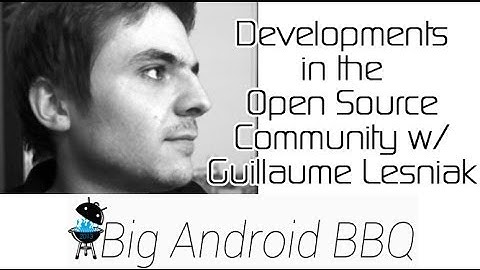 Developments in the Open Source Community w/ Guillaume Lesniak from Big Android BBQ 2013