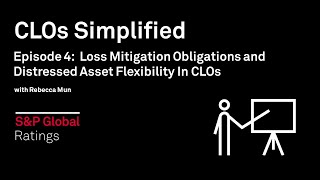 CLOs Simplified - Episode 4: Loss Mitigation Obligations and Distressed Asset Flexibility In CLOs