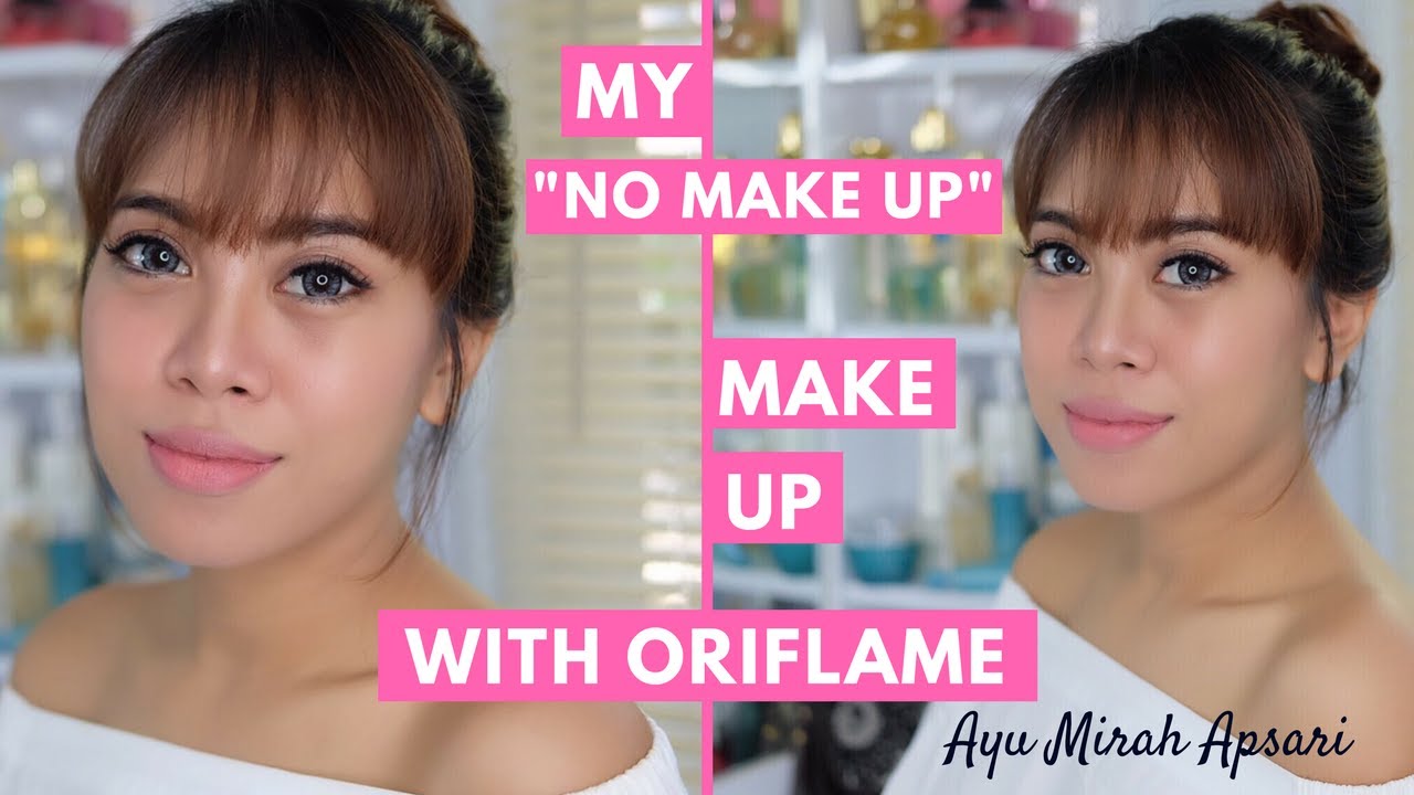 My NO MAKE UP Make Up Look By Oriflame YouTube