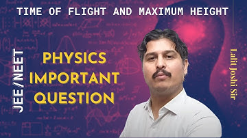 Time of flight and maximum height | Physics Important Question Series for IIT JEE by Lalit Joshi sir