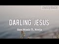 SON. Music ft Neeja - Darling Jesus (Lyrics) || Just Lyrically