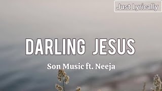 SON. Music ft Neeja - Darling Jesus (Lyrics) || Just Lyrically