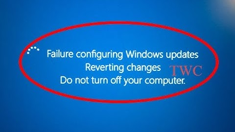 How to fix Failure Configuring Windows Updates Reverting changes Do not turn off your computer
