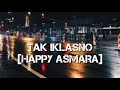 Tak Iklasno-happy Asmara-sepine Wengi Iki Ngeridu Ati