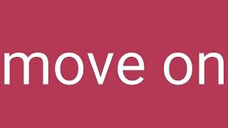 Move On Definition & Meaning