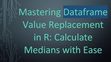 Mastering Dataframe Value Replacement in R: Calculate Medians with Ease