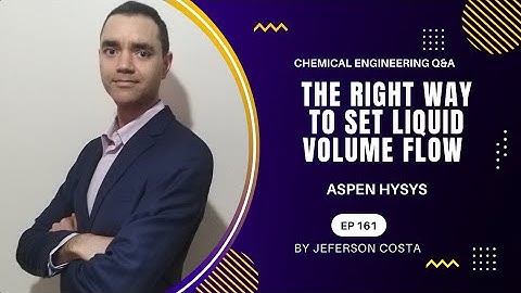 RIGHT WAY TO SET LIQUID VOLUME FLOW ON ASPEN HYSYS FOR CHEMICAL PROCESS ENGINEERS