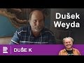 Duše K: rozhovor Jaroslava Duška s vědcem Františkem Weydou