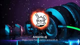 Raka Taka Taka remix antonio dj