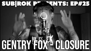 Gentry Fox - "Closure" (SUB|ROK PRESENTS) S3:EP#10