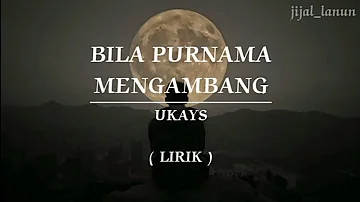 BILA PURNAMA MENGAMBANG | UKAYS | LIRIK