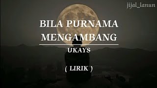 BILA PURNAMA MENGAMBANG | UKAYS | LIRIK