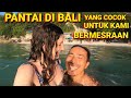 PANTAI DI BALI TEMPAT BERMESRAAN KAMI