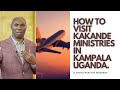 HOW TO VISIT THE KAKANDE MINISTRIES IN KAMPALA UGANDA | Cleophas Wanyama Ministries