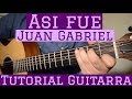 Asi Fue - Tutorial de Guitarra ( Juan Gabriel ) Para Principiantes