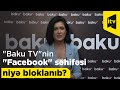 "Baku TV"nin "Facebook" səhifəsi niyə bloklanıb?