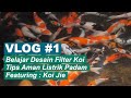 Vlog #1 : Belajar Desain Filter Koi, Tips Aman Listrik Padam - Featuring: Koi Jie