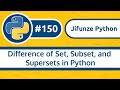 150. Difference of Set, Subset, and Supersets in Python