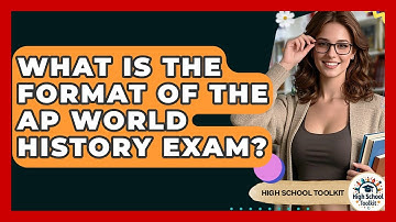 What Is The Format Of The AP World History Exam? - High School Toolkit