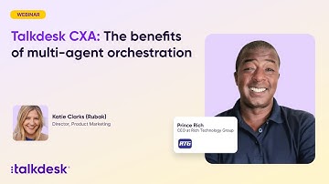 Talkdesk CXA: The benefits of multi-agent orchestration