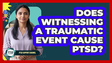 Does Witnessing A Traumatic Event Cause PTSD?