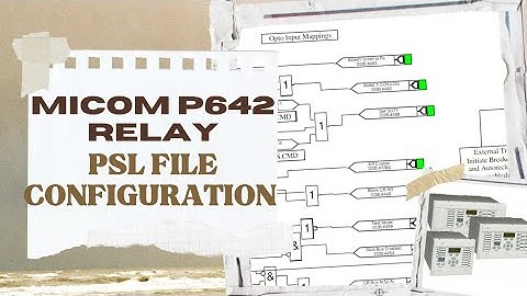 PSL FILE CONFIGURATION IN MICOM P 642 RELAYS | MICOM NUMERICAL RELAYS