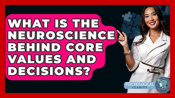 What Is The Neuroscience Behind Core Values And Decisions? - Psychological Clarity