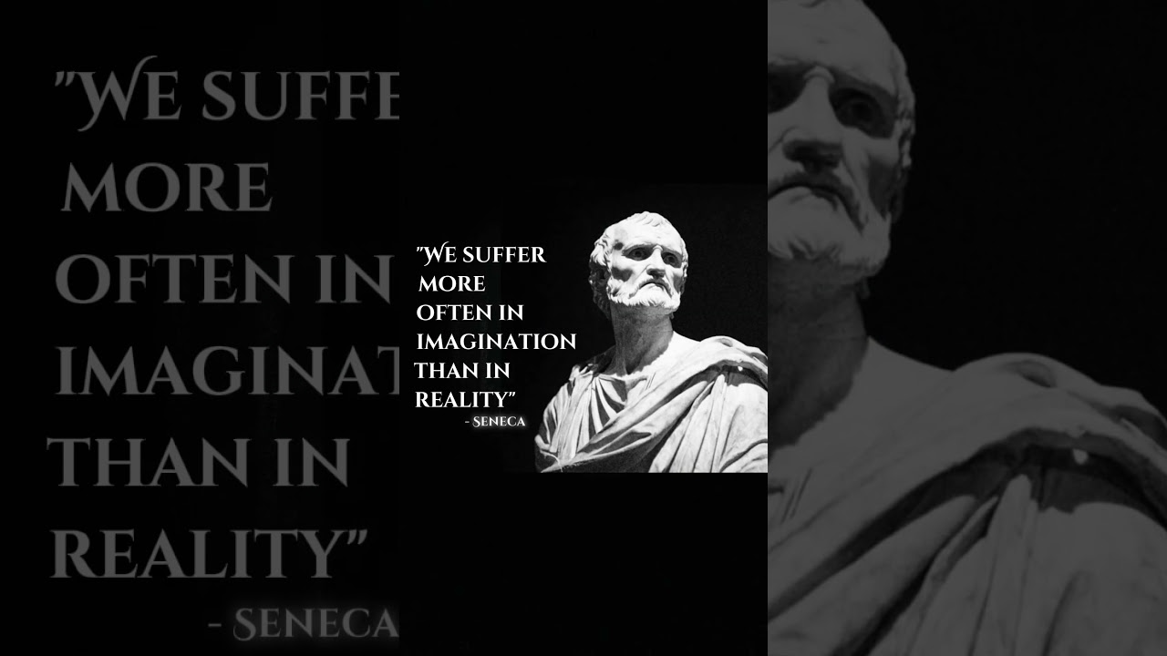 "we suffer more often in imagination than reality" 