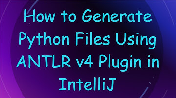 How to Generate Python Files Using ANTLR v4 Plugin in IntelliJ