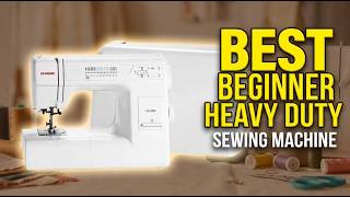Best Beginner Heavy Duty Sewing Machine 2026: Top 9 for Denim, Leather & More