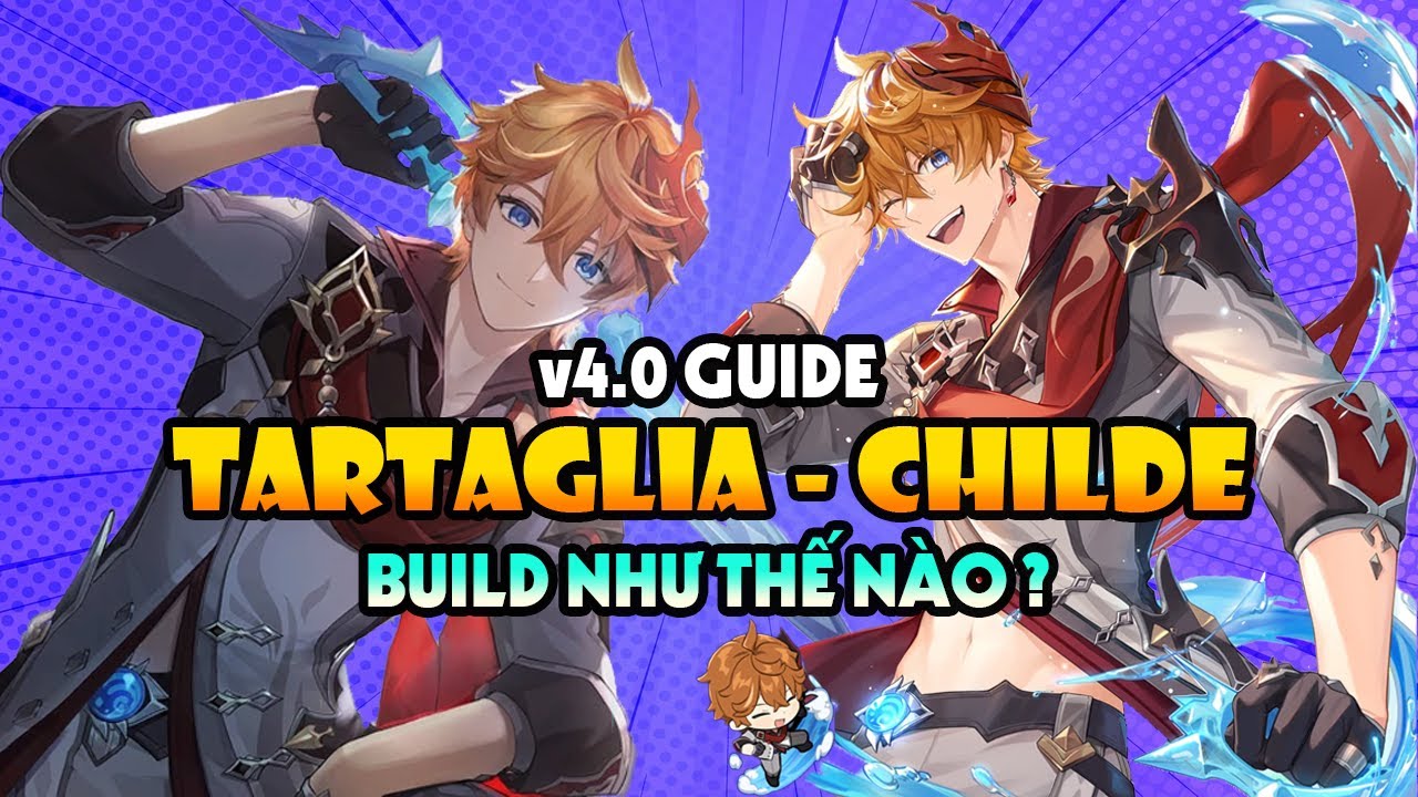 Hướng dẫn build chi tiết Tartaglia - Childe , Cách combo đội hình ...