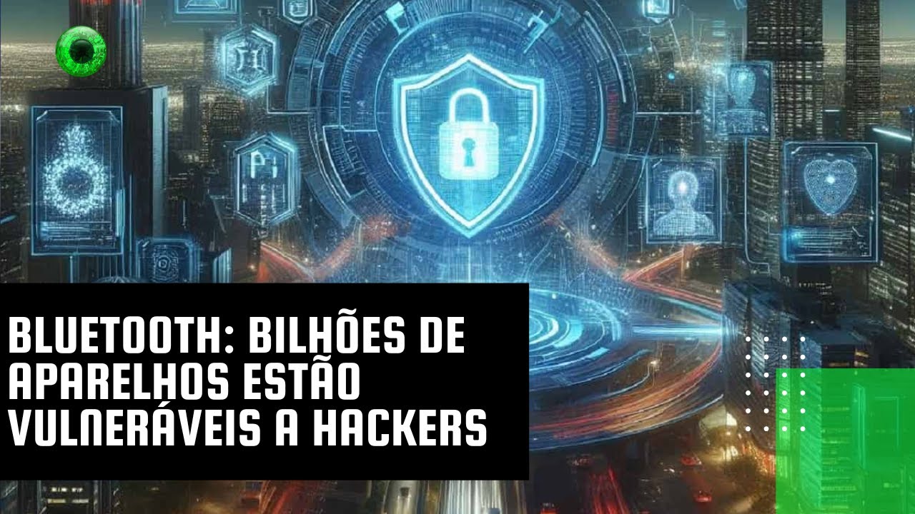 Bluetooth: bilhões de aparelhos estão vulneráveis a hackers