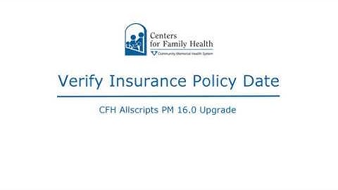 CFH Allscripts PM 16.0 Upgrade- Verify Insurance Policy Date