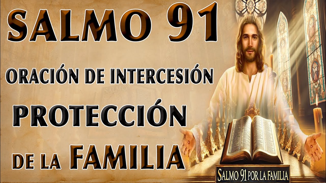 SALMO 91 PODEROSA ORACIÓN DE INTERCESIÓN POR LA PROTECCIÓN Y BENDICIÓN ...
