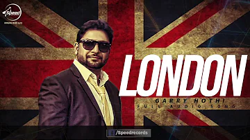 London (Full Audio Song) | Garry Hothi | Punjabi Audio Song Collection | Speed Records