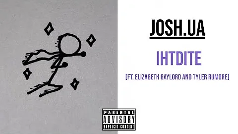 josh.ua - IHTDITE [ft. Elizabeth Gaylord and Tyler...