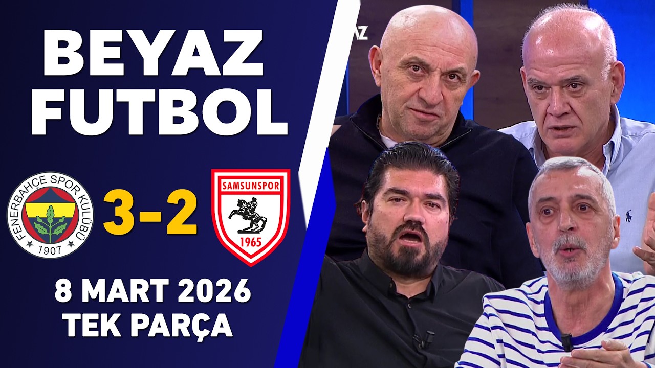 Beyaz Futbol 8 Mart 2026 Tek Parça / Fenerbahçe 3-2 Samsunspor