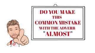 English Tutor Nick P Common Errors (12) Do You Make This Common Mistake With the Adverb Almost