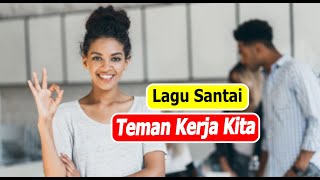 LAGU SANTAI TEMAN KERJA KITA