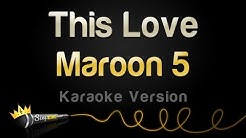 Maroon 5 - This Love (Karaoke Version)  - Durasi: 4:00. 