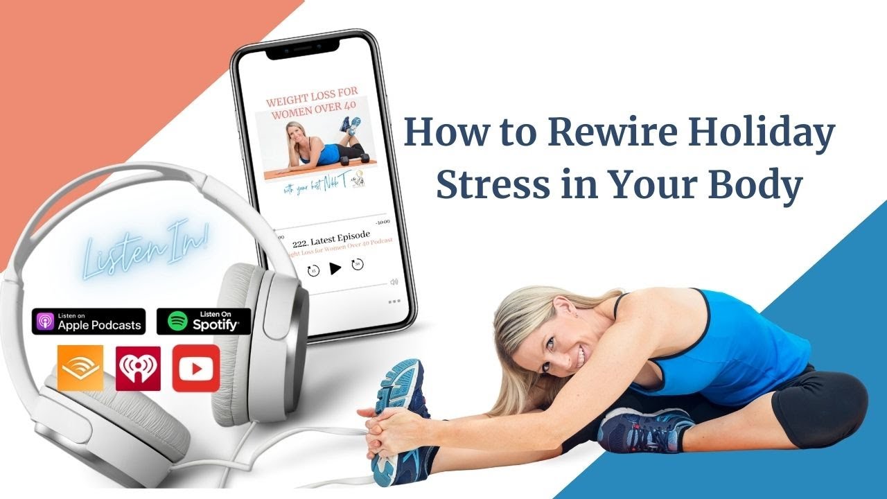 How to Rewire Holiday Stress in Your Body- Weight Loss For Women Over 40
