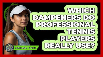 Which Dampeners Do Professional Tennis Players Really Use? - The Racket Xpert