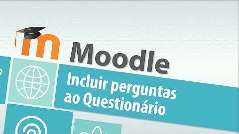 Tutorial Moodle: Inserindo e configurando as questões na atividade de questionário