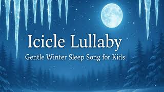✨ Icicle Lullaby – Gentle Winter Sleep Song for Kids Peaceful Bedtime Music for Babies & Toddlers