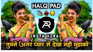 तुमने अगर प्यार से देखा नहीं मुझको 🥰 Halgi Pad Mix ♥️ Hindi DJ Song 🎵 Old Dj song AR STYLE