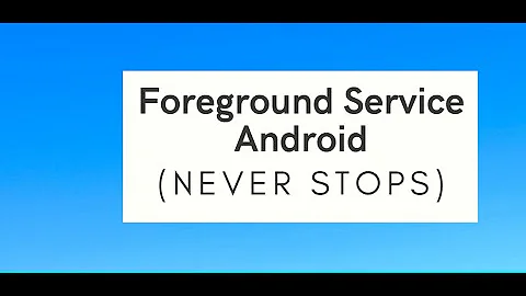 Create a Foreground Service in Android 10 Android Studio Tutorial