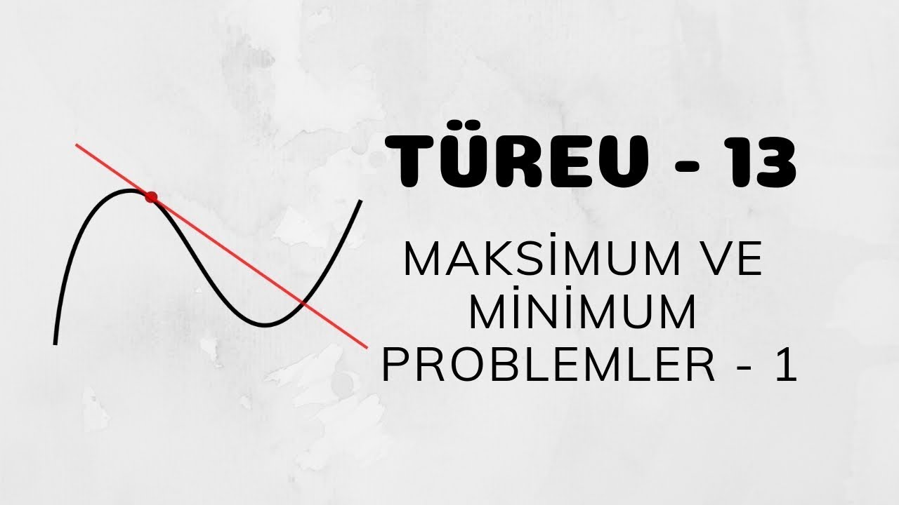Türev - 13 (Maksimum ve Minimum Problemler)